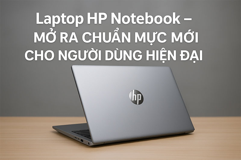 Top 5 laptop HP Notebook đáng mua nhất cho sinh viên năm 2025